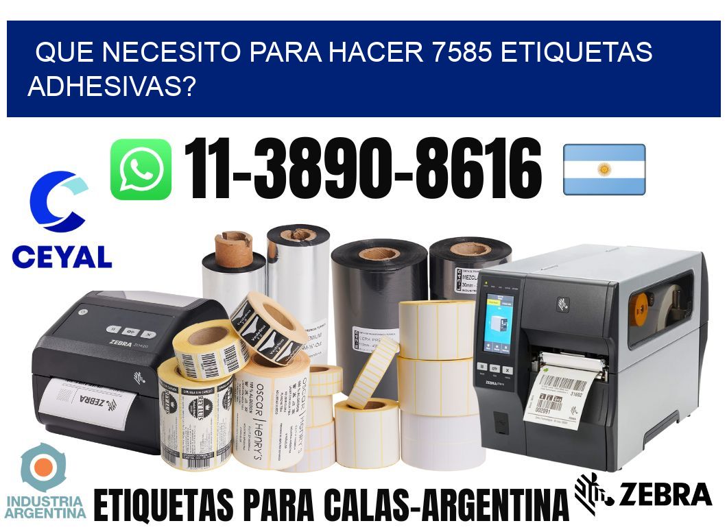 Que necesito para hacer 7585 etiquetas adhesivas?