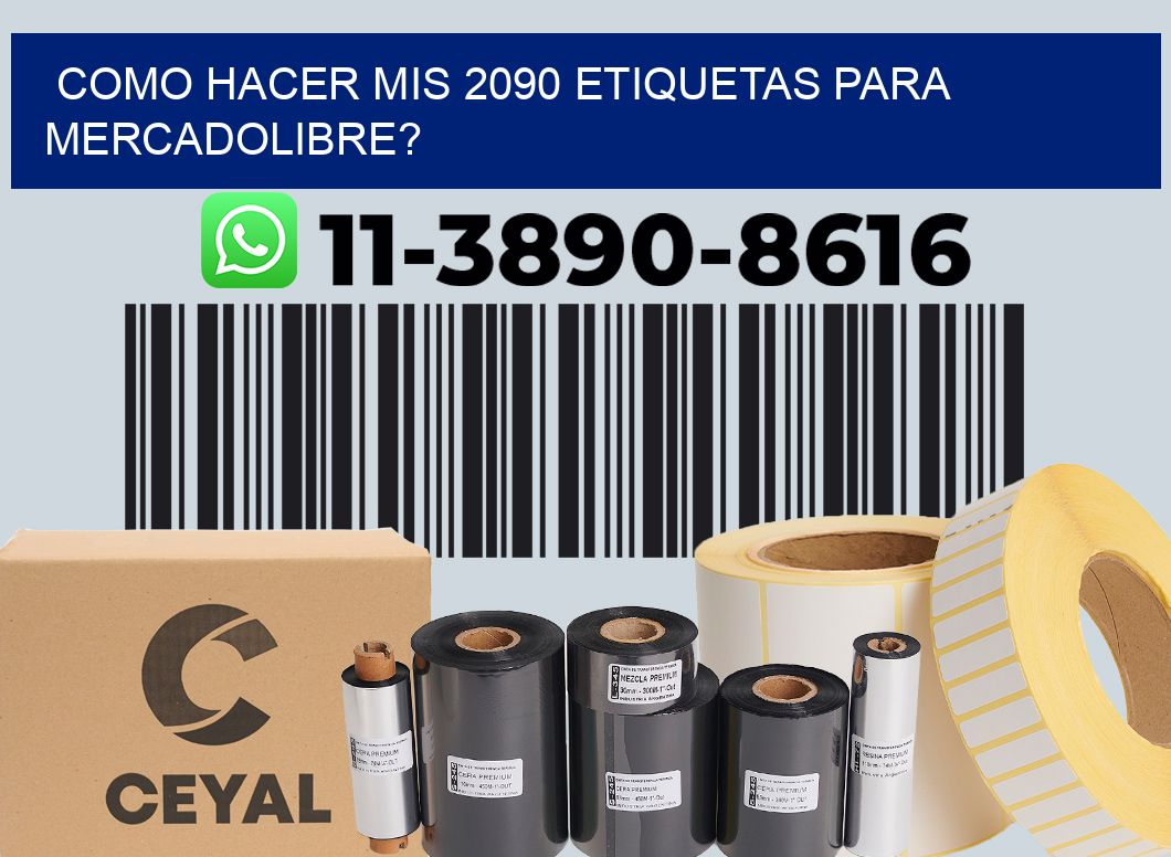 como hacer mis 2090 etiquetas para mercadolibre?