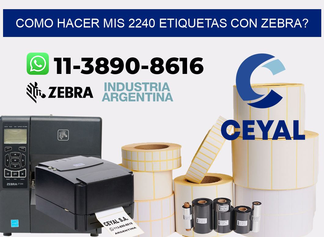 como hacer mis 2240 etiquetas con zebra?