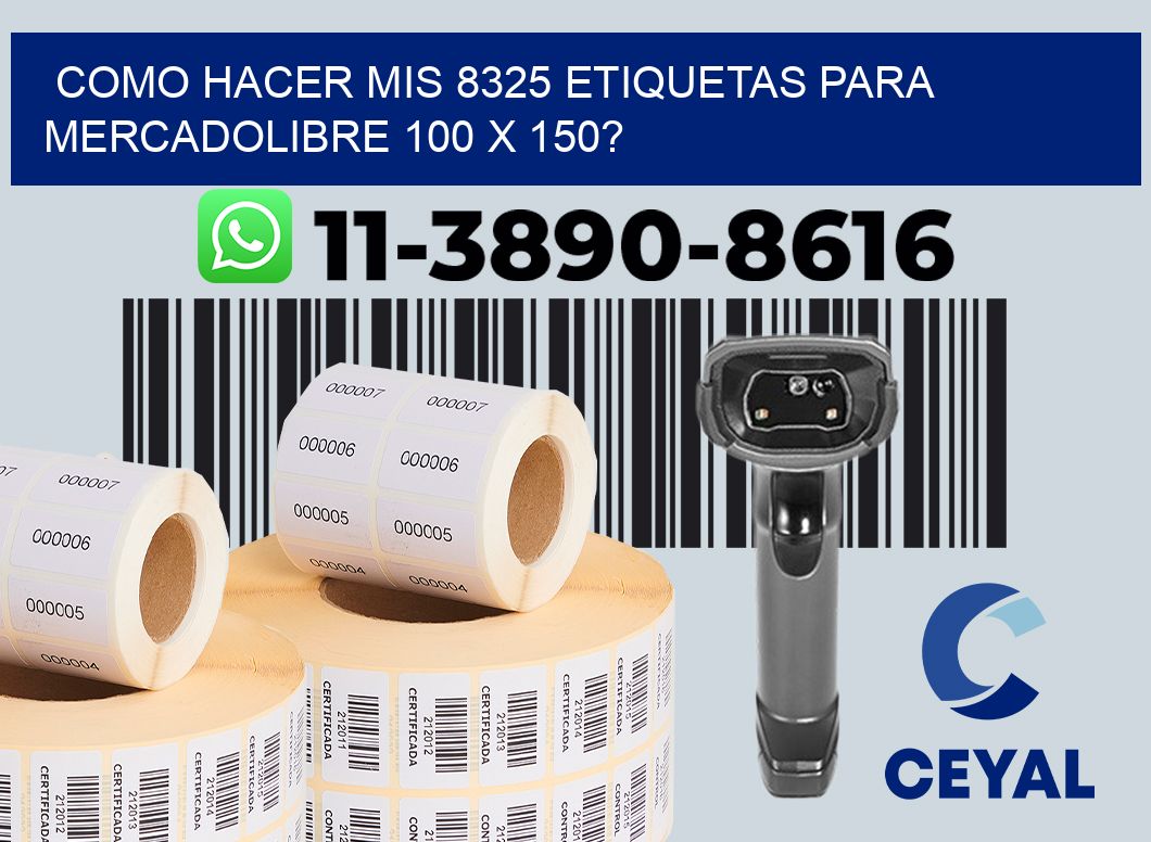 como hacer mis 8325 etiquetas para mercadolibre 100 x 150?