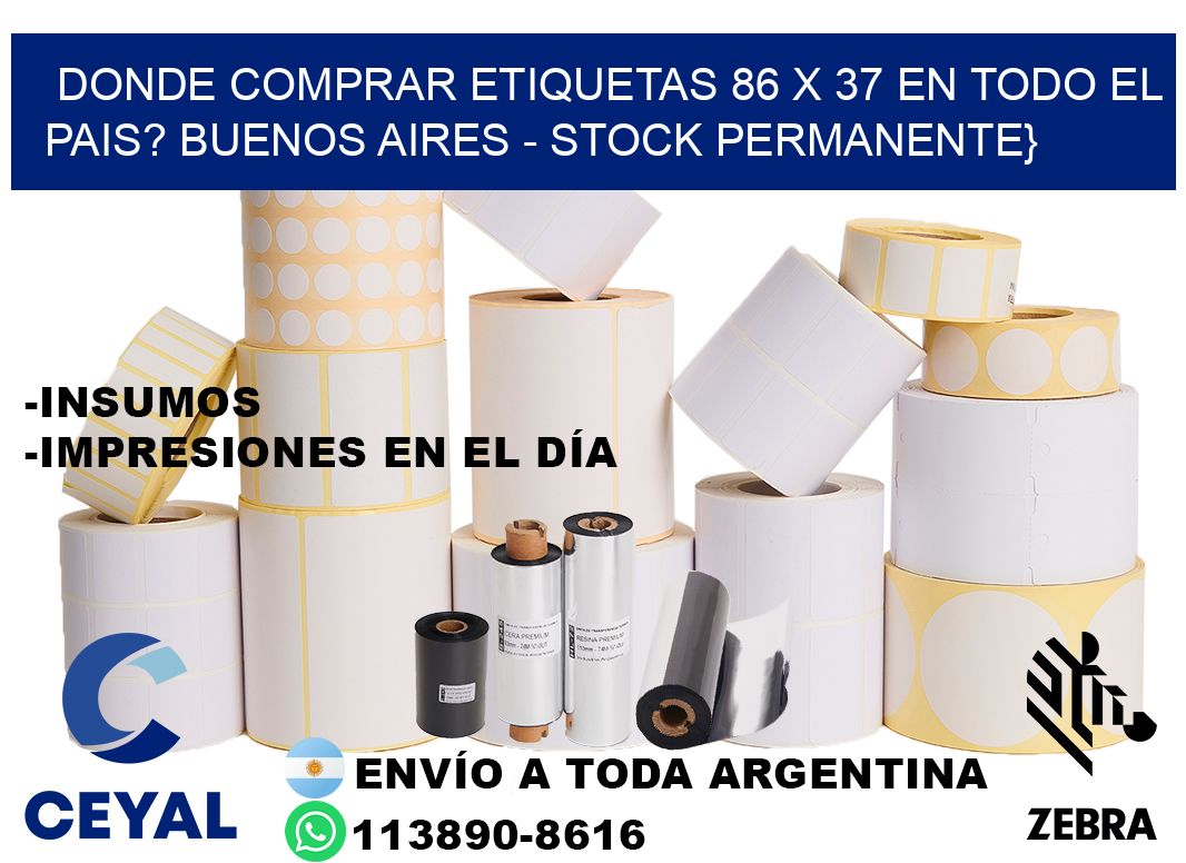 Donde Comprar etiquetas 86 x 37 en TODO EL PAIS? Buenos Aires - Stock permanente}