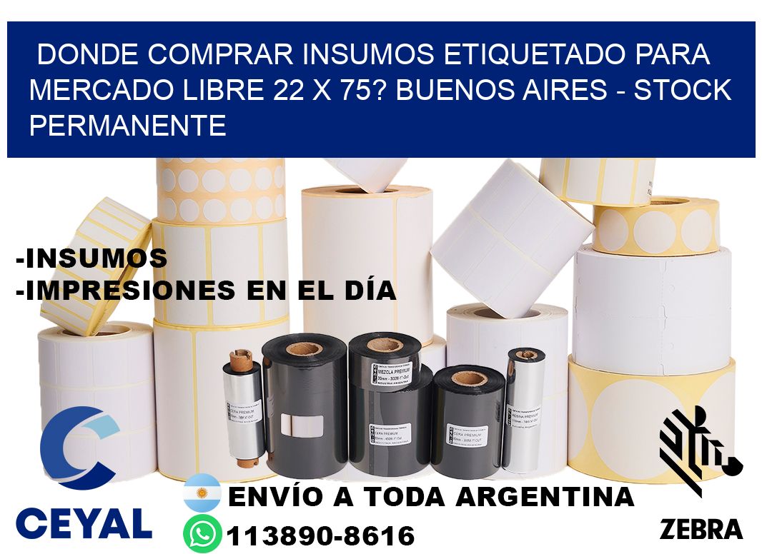 Donde Comprar insumos etiquetado para mercado libre 22 x 75? Buenos Aires - Stock permanente