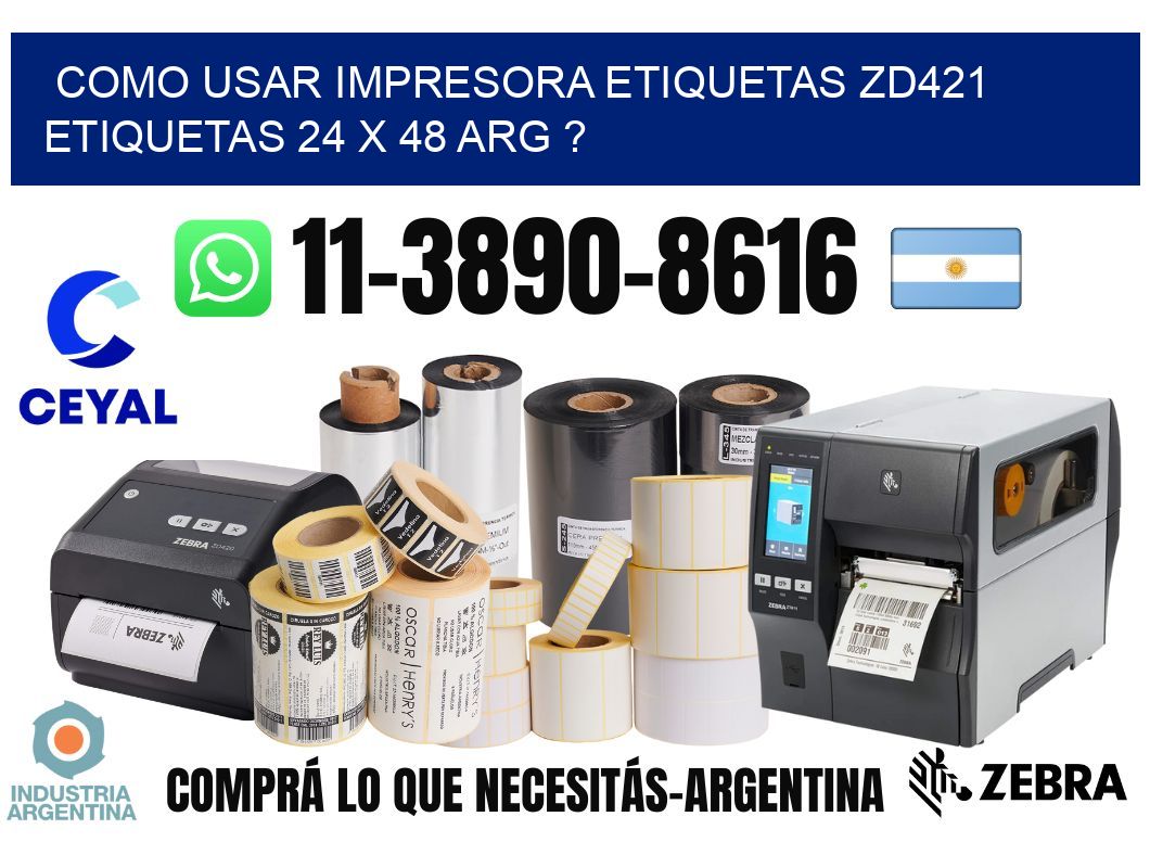 como usar impresora etiquetas zd421 etiquetas 24 x 48 ARG ?