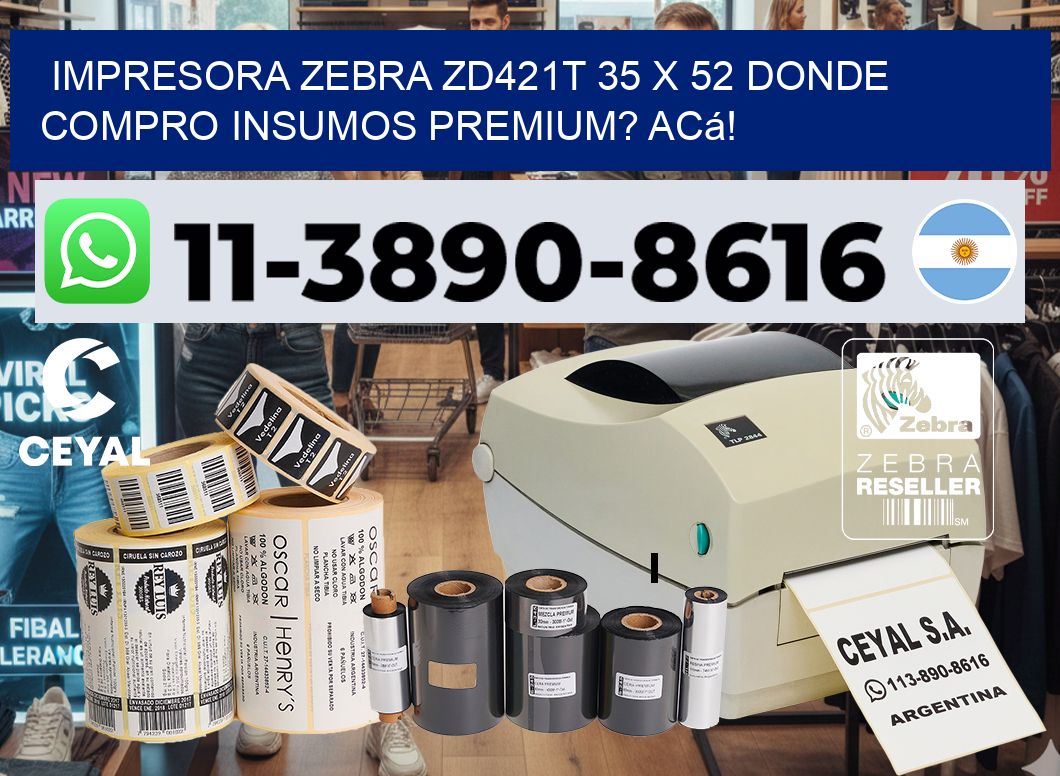 impresora zebra zd421t 35 x 52 Donde compro insumos premium? Acá!