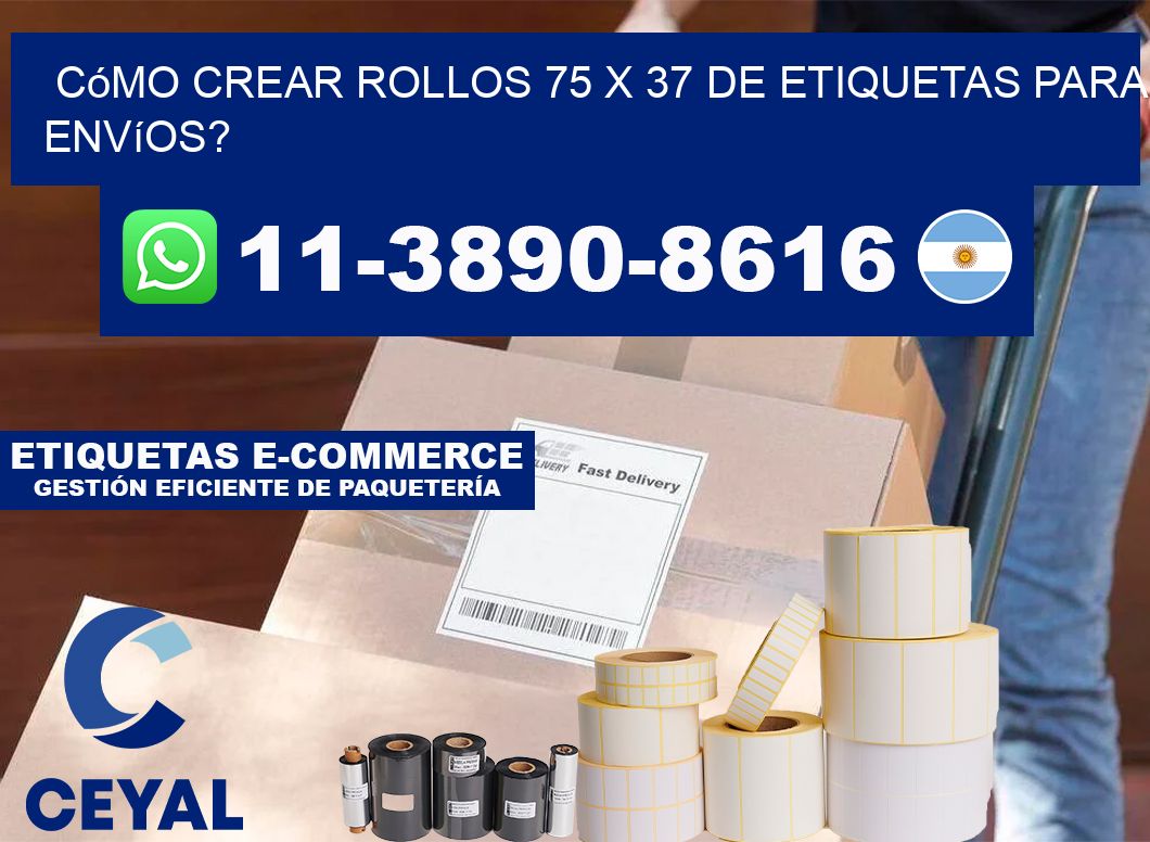 Cómo crear rollos 75 x 37 de etiquetas para envíos?