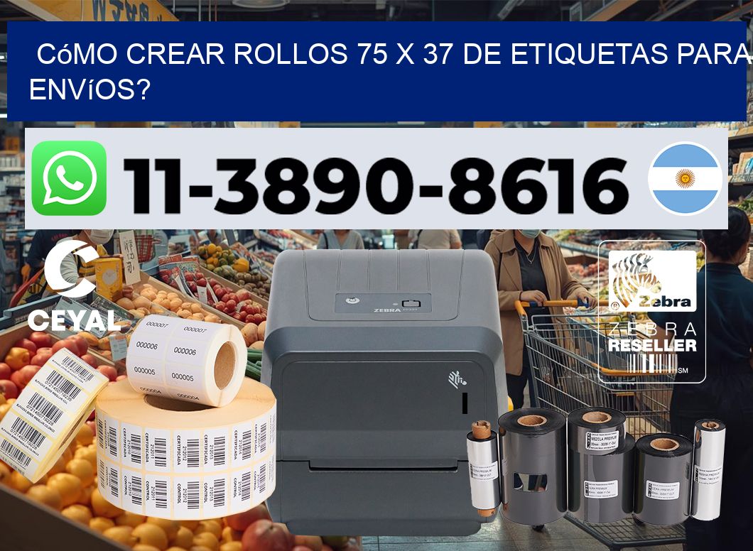 Cómo crear rollos 75 x 37 de etiquetas para envíos?