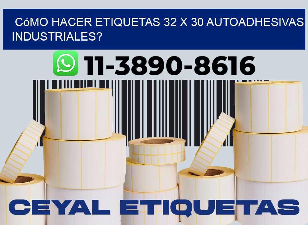 Cómo hacer etiquetas 32 x 30 autoadhesivas industriales?