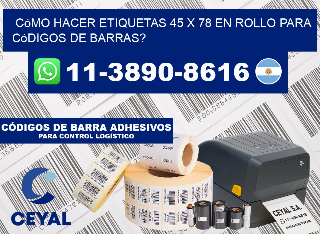 Cómo hacer etiquetas 45 x 78 en rollo para códigos de barras?