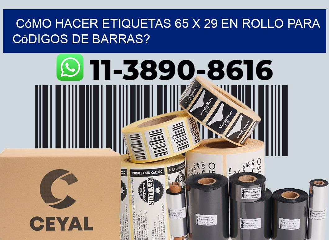 Cómo hacer etiquetas 65 x 29 en rollo para códigos de barras?