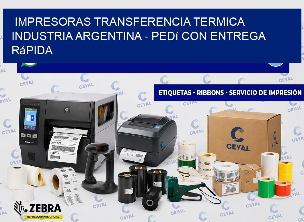 IMPRESORAS TRANSFERENCIA TERMICA INDUSTRIA ARGENTINA - Pedí con entrega rápida
